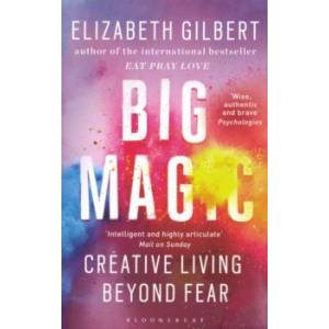 Big Magic. Creative Living Beyond Fear