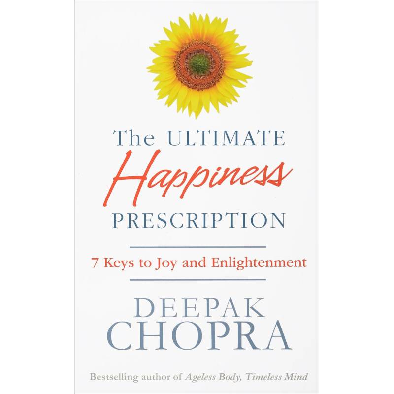 The Ultimate Happiness Prescription. 7 Keys to Joy and Enlightenment The Ultimate Happiness Prescription. 7 Keys to Joy and Enlightenment